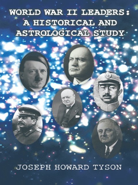 Joseph Howard Tyson - World War Ii Leaders:  a Historical and Astrological Study, E-bok. Tillgänglighet: Lägg i varukorg