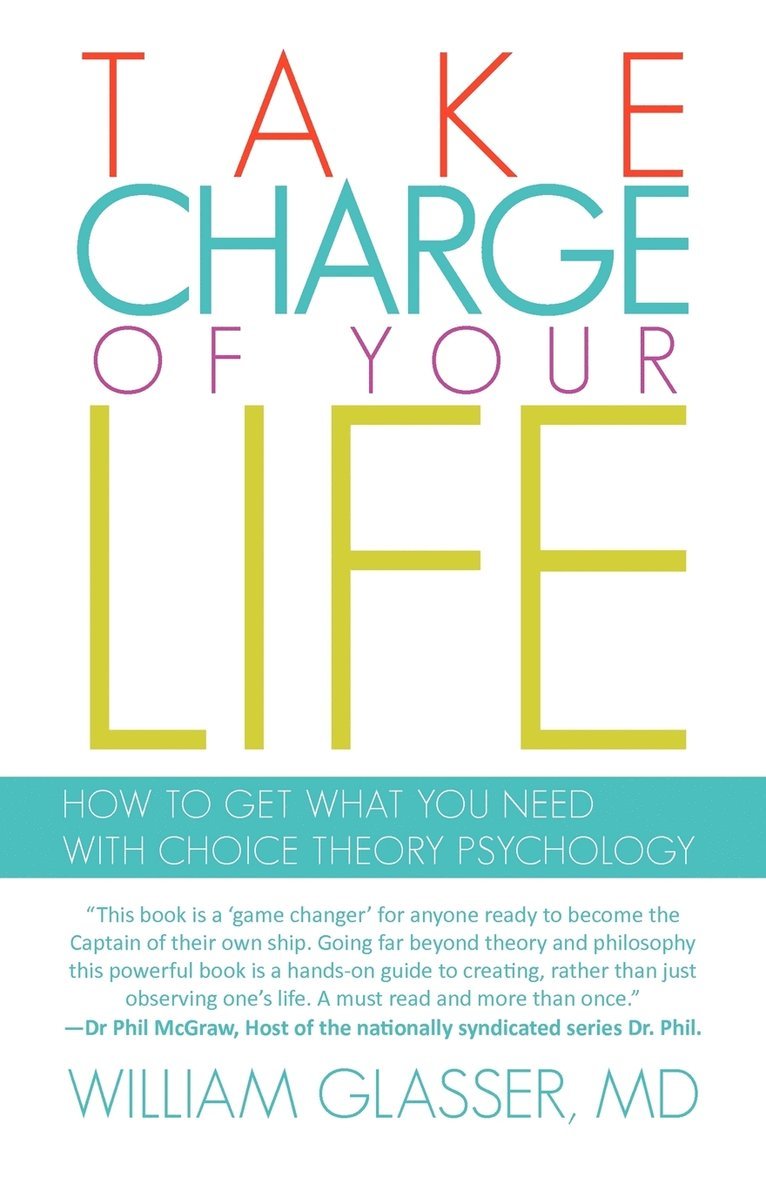 William Glasser - Take Charge of Your Life: How to Get What You Need with Choice-Theory Psychology, Häftad
