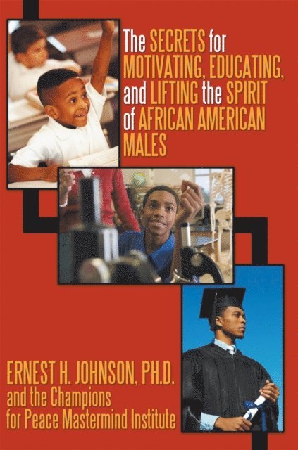 Ernest H. Johnson - Secrets for Motivating, Educating, and Lifting the Spirit of African American Males, E-bok