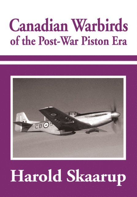 Harold A. Skaarup - Canadian Warbirds of the Post-War Piston Era, E-bok