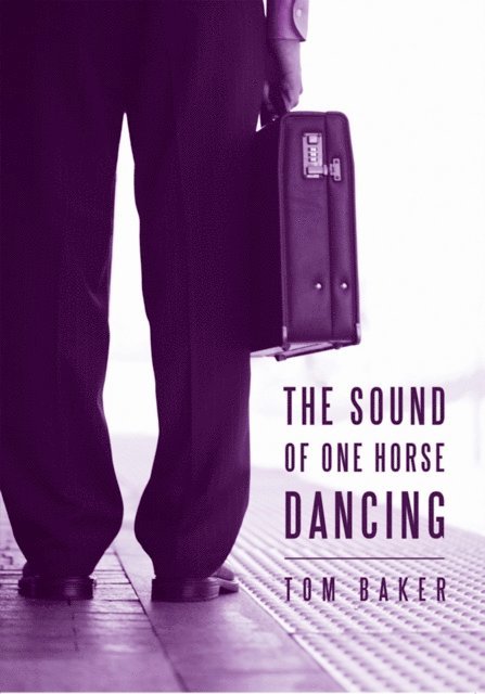 Tom Baker - Sound of One Horse Dancing, E-bok