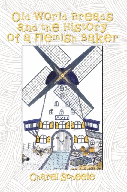 Charel Scheele - Old World Breads and the History of a Flemish Baker, E-bok