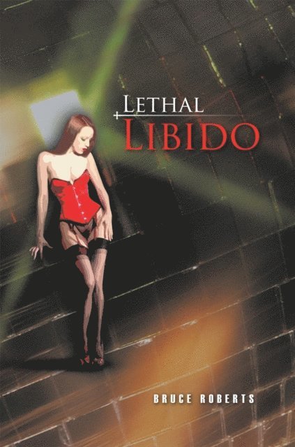 Bruce Roberts - Lethal Libido, E-bok