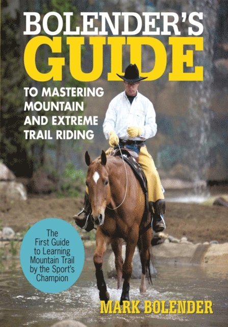 Bolender's Guide to Mastering Mountain and Extreme Trail Riding