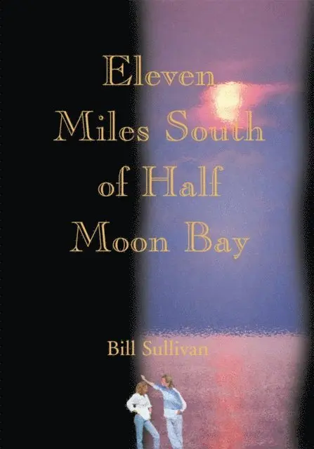 Bill Sullivan - Eleven Miles South of Half Moon Bay, E-bok. Tillgänglighet: Lägg i varukorg