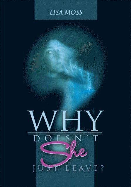 Lisa Moss - Why Doesn't She Just Leave?, E-bok