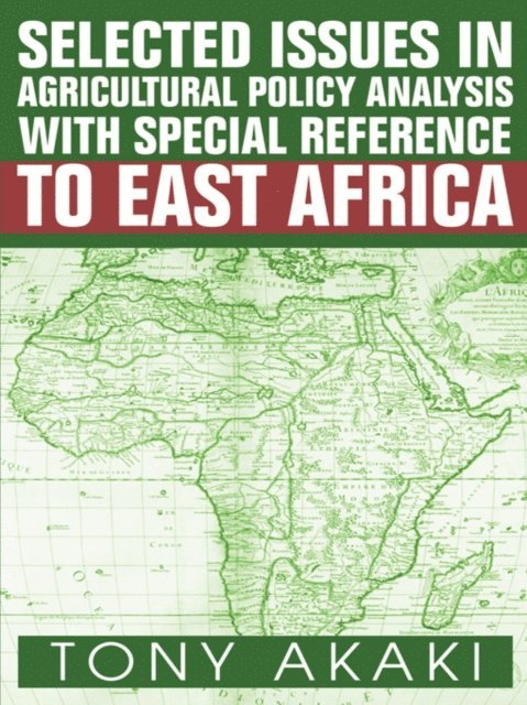 Tony Akaki - Selected Issues in Agricultural Policy Analysis with Special Reference to East Africa, E-bok