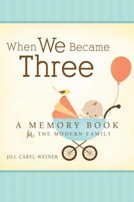 Jill Caryl Weiner - When We Became Three, Inbunden