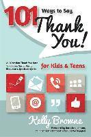 Kelly Browne - 101 Ways to Say Thank You, Kids & Teens: All-Occasion Thank-You Note Templates, Social Media Etiquette & Gratitude Guide, Häftad