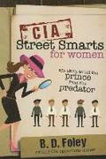 CIA Street Smarts for Women: Spy Skills to Tell the Prince from the Predator