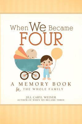 Jill Caryl Weiner - When We Became Four: A Memory Book for the Whole Family, Inbunden