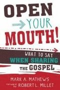Open Your Mouth!: What to Say When Sharing the Gospel