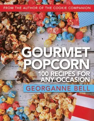 Georganne Bell - Gourmet Popcorn: 100 Recipes for Any Occasion: 100 Recipes for Any Occasion, Häftad. Tillgänglighet: Lägg i varukorg