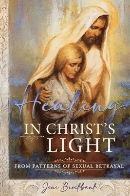 Jeni Brockbank - Healing in Christ's Light from Patterns of Sexual Betrayal: As a Covenant Keeping Daughter of God, Häftad. Tillgänglighet: Lägg i varukorg