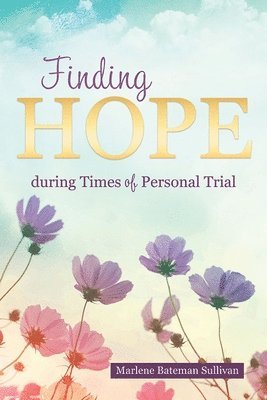 Marlene Sullivan, Joshua Sullivan - Finding Hope During Times of Personal Trial, Häftad