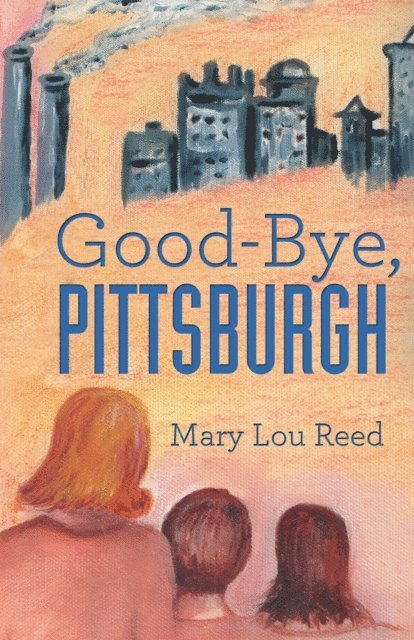Mary Lou Reed - Good-Bye, Pittsburgh, E-bok