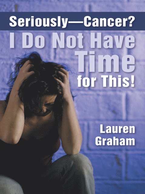 Lauren Graham - Seriously-Cancer? I Do Not Have Time for This!, E-bok