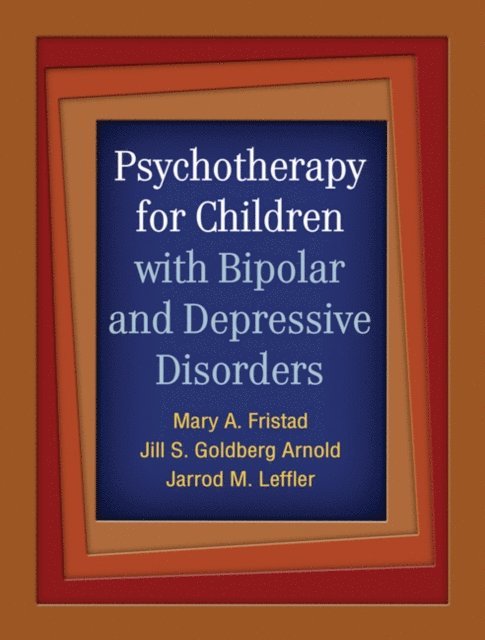 Jarrod M. Leffler, Jill S. Goldberg Arnold, Mary A. Fristad - Psychotherapy for Children with Bipolar and Depressive Disorders, E-bok
