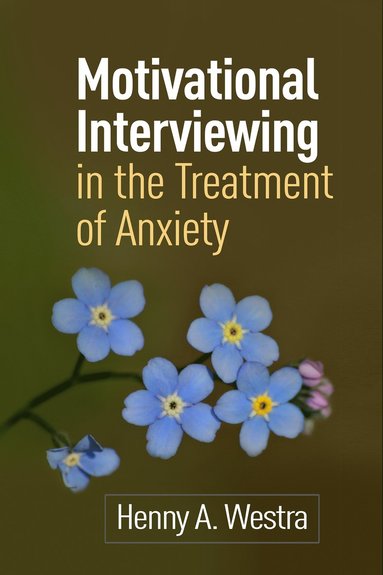 Motivational Interviewing in the Treatment of Anxiety av Henny A Westra, Henny A Westra