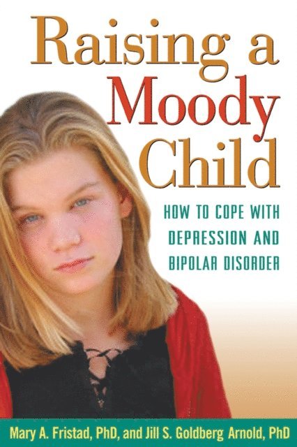 Jill S. Goldberg Arnold, Mary A. Fristad - Raising a Moody Child, E-bok