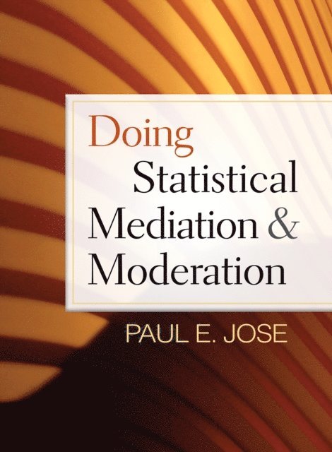 Paul E. Jose - Doing Statistical Mediation and Moderation, E-bok