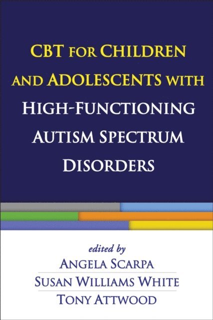 Tony Attwood, Susan Williams White, Angela Scarpa - CBT for Children and Adolescents with High-Functioning Autism Spectrum Disorders, E-bok