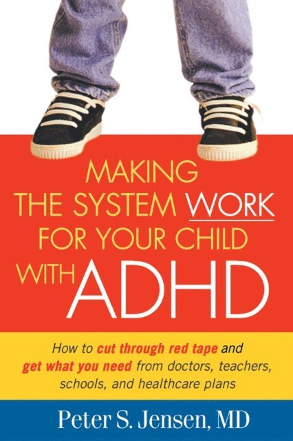 Peter S. Jensen - Making the System Work for Your Child with ADHD, E-bok