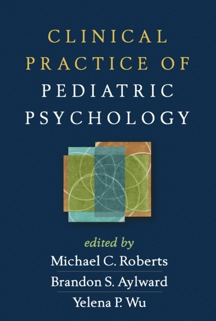 Yelena P. Wu, Brandon S. Aylward, Michael C. Roberts - Clinical Practice of Pediatric Psychology, E-bok