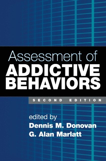 G. Alan Marlatt, Dennis M. Donovan - Assessment of Addictive Behaviors, Second Edition, E-bok