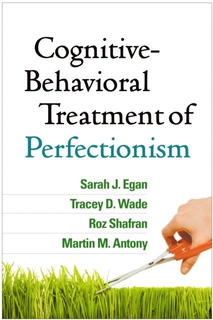 Martin M. Antony, Roz Shafran, Tracey D. Wade, Sarah J. Egan - Cognitive-Behavioral Treatment of Perfectionism, E-bok