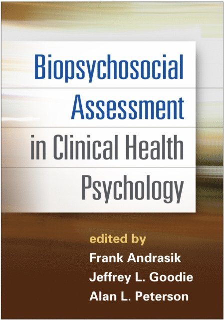 Alan L. Peterson, Jeffrey L. Goodie, Frank Andrasik - Biopsychosocial Assessment in Clinical Health Psychology, E-bok
