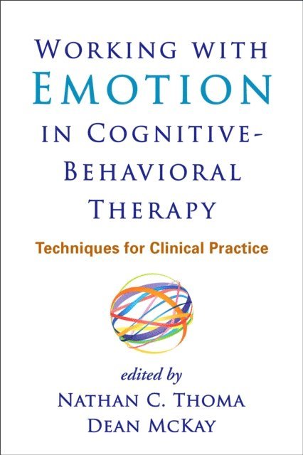 Dean McKay, Nathan C. Thoma - Working with Emotion in Cognitive-Behavioral Therapy, E-bok