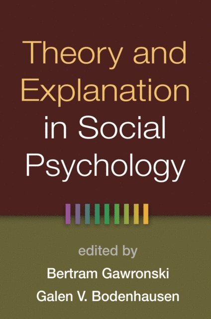 Galen V. Bodenhausen, Bertram Gawronski - Theory and Explanation in Social Psychology, E-bok