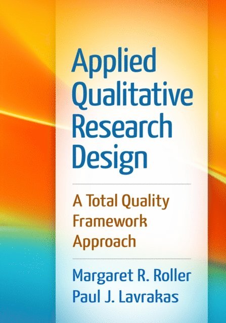 Paul J. Lavrakas, Margaret R. Roller - Applied Qualitative Research Design, E-bok