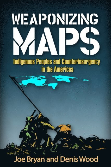 Denis Wood, Joe Bryan - Weaponizing Maps, E-bok