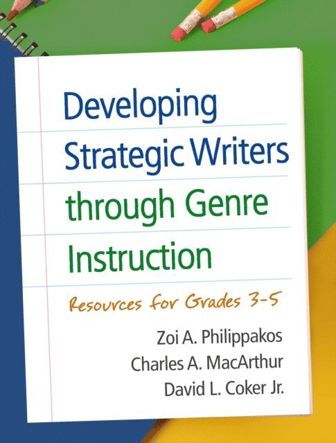 David L. Coker, Charles A. MacArthur, Zoi A. Philippakos - Developing Strategic Writers through Genre Instruction, E-bok