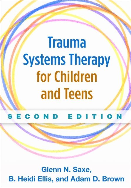 Adam D. Brown, B. Heidi Ellis, Glenn N. Saxe - Trauma Systems Therapy for Children and Teens, E-bok