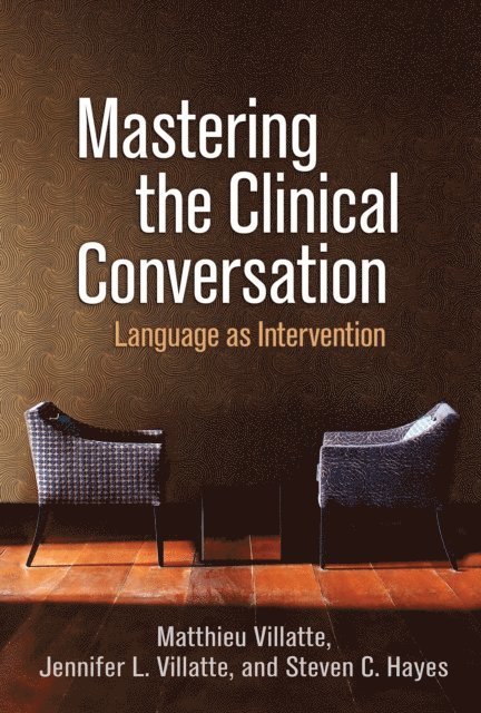 Steven C. Hayes, Jennifer L. Villatte, Matthieu Villatte - Mastering the Clinical Conversation, E-bok
