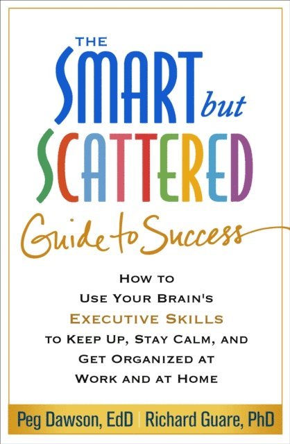 Richard Guare, Peg Dawson - Smart but Scattered Guide to Success, E-bok