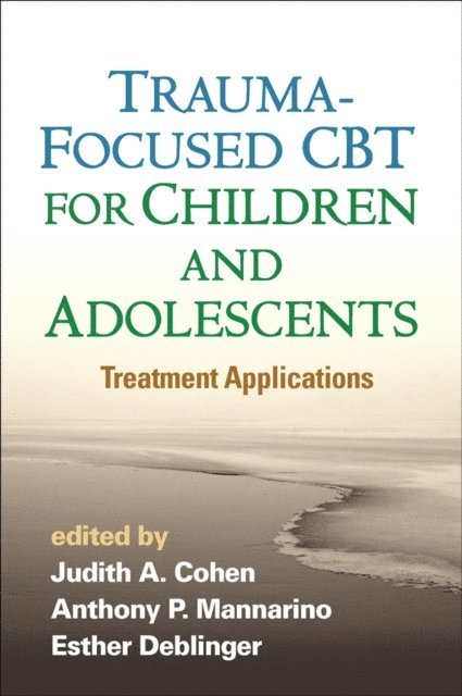 Esther Deblinger, Anthony P. Mannarino, Judith A. Cohen - Trauma-Focused CBT for Children and Adolescents, E-bok