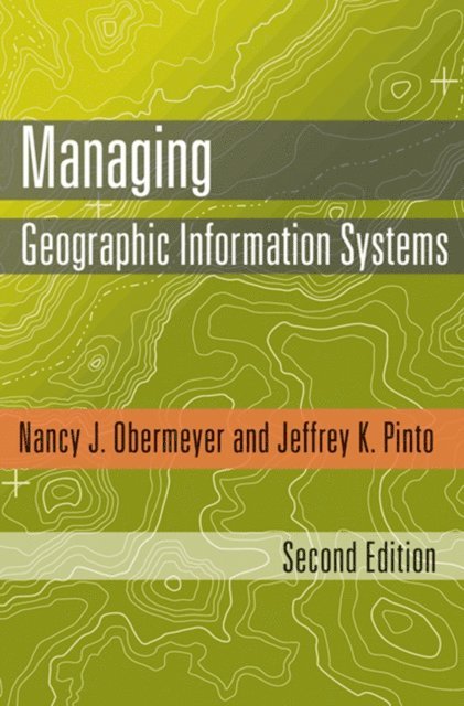 Jeffrey K. Pinto, Nancy J. Obermeyer - Managing Geographic Information Systems, E-bok