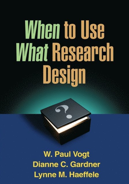 Lynne M. Haeffele, Dianne C. Gardner, W. Paul Vogt - When to Use What Research Design, E-bok