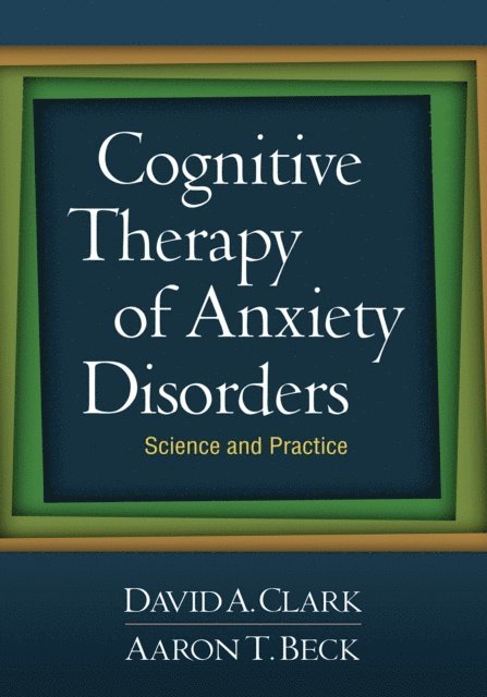 Aaron T. Beck, David A. Clark - Cognitive Therapy of Anxiety Disorders, E-bok