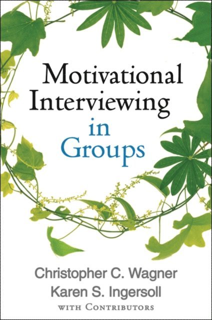 with Contributors, Karen S. Ingersoll, Christopher C. Wagner - Motivational Interviewing in Groups, E-bok