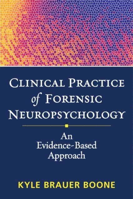 Kyle Brauer Boone - Clinical Practice of Forensic Neuropsychology, E-bok