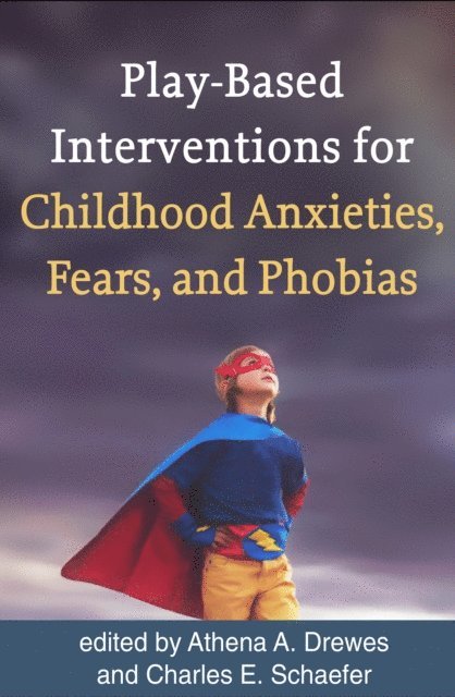 Charles E. Schaefer, Athena A. Drewes - Play-Based Interventions for Childhood Anxieties, Fears, and Phobias, E-bok