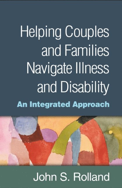 John S. Rolland - Helping Couples and Families Navigate Illness and Disability, E-bok