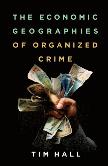Tim Hall - Economic Geographies of Organized Crime, E-bok