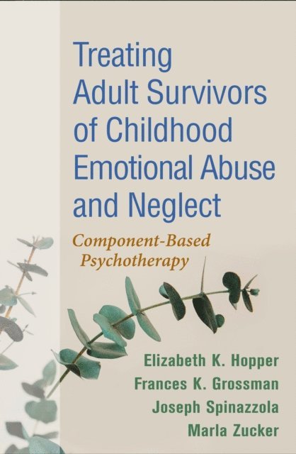 Marla Zucker, Joseph Spinazzola, Frances K. Grossman, Elizabeth K. Hopper - Treating Adult Survivors of Childhood Emotional Abuse and Neglect, E-bok