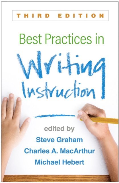 Michael A. Hebert, Charles A. MacArthur, Steve Graham - Best Practices in Writing Instruction, E-bok